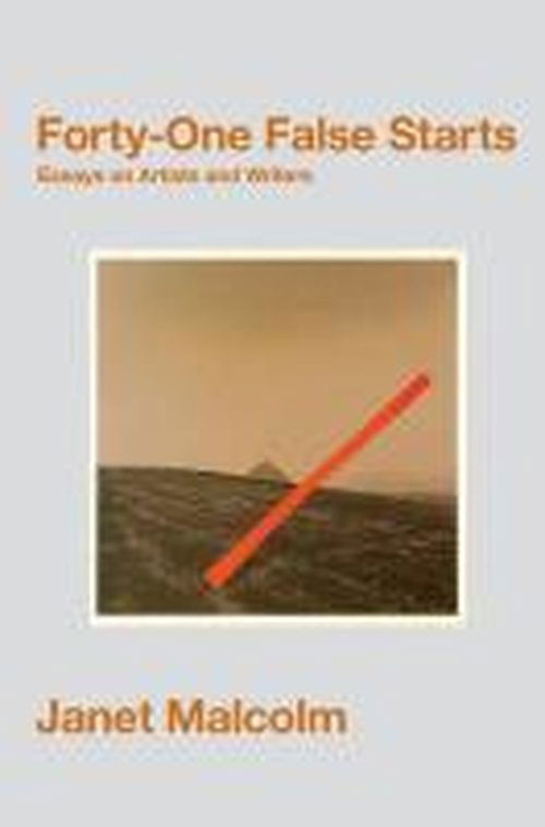 Forty-One False Starts: Essays on Artists and Writers - Janet Malcolm - Livros - Granta Books - 9781847088567 - 7 de agosto de 2014