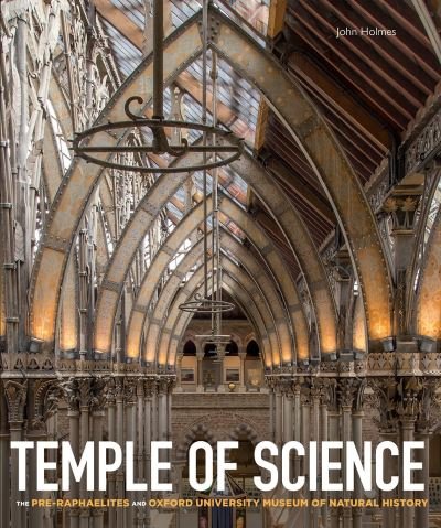 Cover for John Holmes · Temple of Science: The Pre-Raphaelites and Oxford University Museum of Natural History (Innbunden bok) (2020)