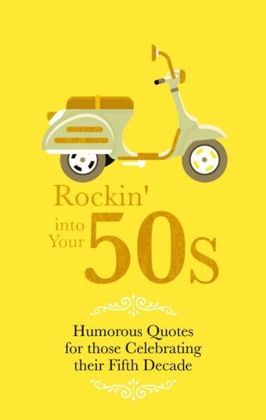 Rockin' Into Yours 50s!: Humorous Quotes for those Celebrating their Fifth Decade - Malcolm Croft - Bøker - Carlton Books Ltd - 9781853759567 - 1. juli 2016