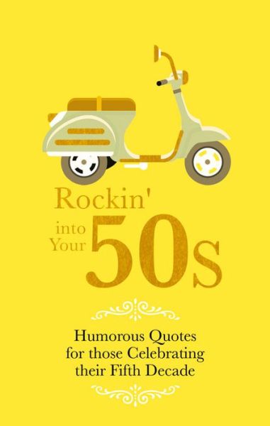 Rockin' Into Yours 50s!: Humorous Quotes for those Celebrating their Fifth Decade - Malcolm Croft - Books - Carlton Books Ltd - 9781853759567 - July 1, 2016