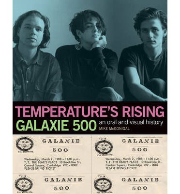 Cover for Mike McGonigal · Temperature's Rising: Galaxie 500: An Oral and Visual History (Paperback Book) (2013)