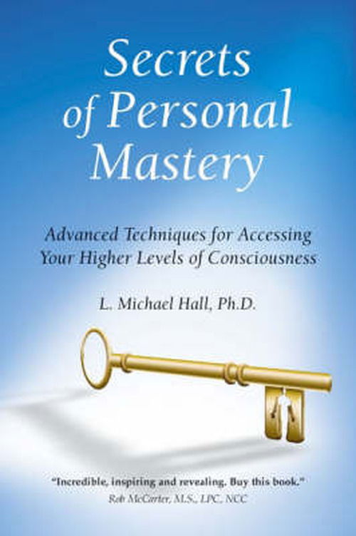 Secrets of Personal Mastery: Advanced Techniques for Accessing Your Higher Levels of Consciousness - L Michael Hall - Kirjat - Crown House Publishing - 9781899836567 - keskiviikko 21. kesäkuuta 2000