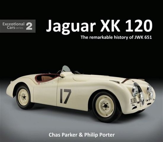 Cover for Chas Parker · Jaguar XK120: The Remarkable History of JWK 651 - Exceptional Cars (Hardcover Book) (2017)