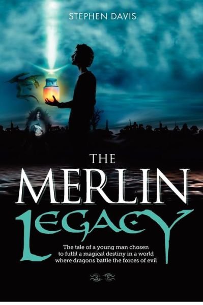 Cover for Stephen Davis · The Merlin Legacy: The Tale of a Young Man Chosen to Fulfil a Magical Destiny in a World Where Dragons Battle the Forces of Evil - The Merlin Adventures (Paperback Bog) (2012)