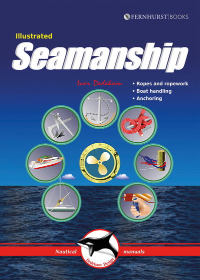 Cover for Ivar Dedekam · Illustrated Seamanship: Ropes &amp; Ropework, Boat Handling &amp; Anchoring - Illustrated Nautical Manuals (Paperback Book) (2017)