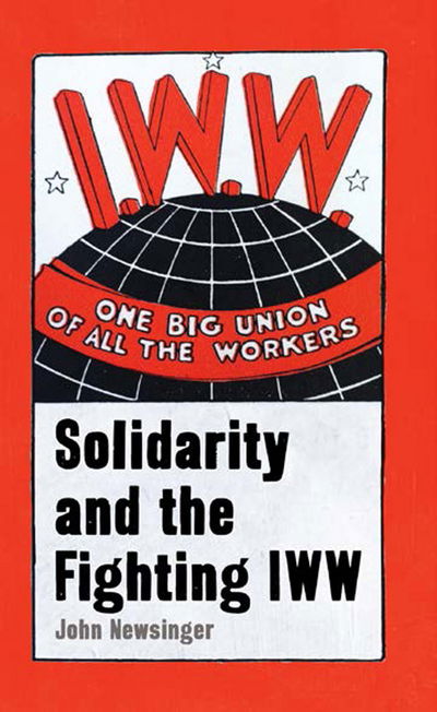 Cover for John Newsinger · One Big Union Of All The Workers: Solidarity and the Fighting IWW (Paperback Book) (2017)