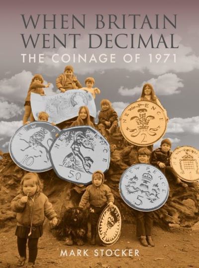 Cover for Mark Stocker · When Britain Went Decimal: The coinage of 1971 (Gebundenes Buch) (2022)