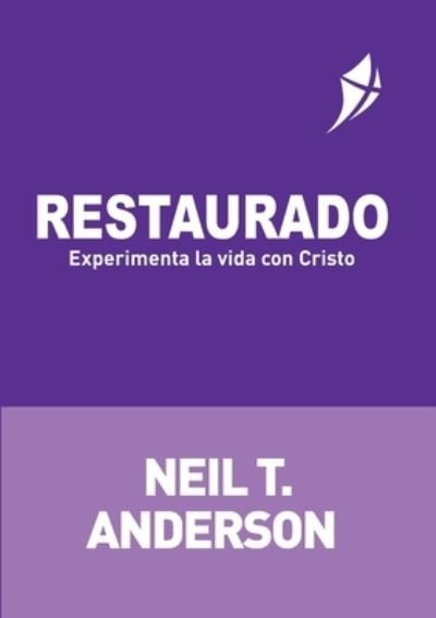 Cover for Neil T Anderson · RESTAURADO - Experimenta la vida con Cristo (Paperback Book) (2021)