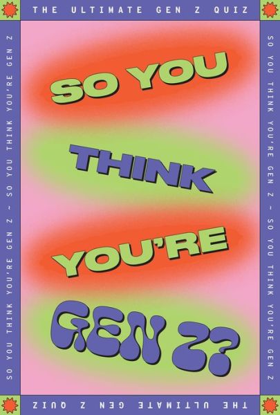 So You Think You’re Gen Z: The ultimate quiz - Lucy Grant - Boeken - Smith Street Books - 9781923049567 - 17 oktober 2024