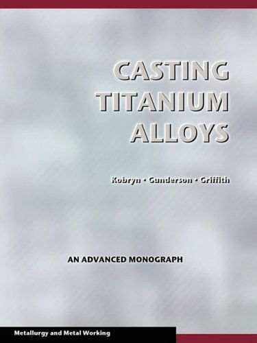 Cover for Walter M. Griffith · Casting Titanium Alloys (Metal Working and Metallurgy) (Paperback Book) (2008)