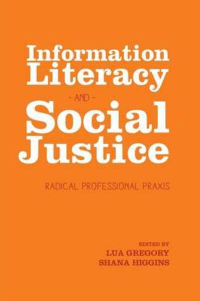 Cover for Lua Gregory · Information Literacy and Social Justice: Radical Professional Praxis (Taschenbuch) (2013)