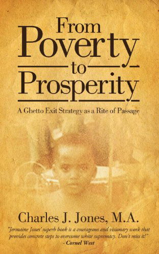 Cover for Charles J Jones · From Poverty to Prosperity: a Ghetto Exit Strategy As a Rite of Passage (Paperback Book) (2012)
