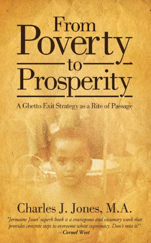 Cover for Charles J Jones · From Poverty to Prosperity: a Ghetto Exit Strategy As a Rite of Passage (Taschenbuch) (2012)