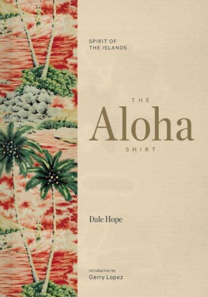 Cover for Dale Hope · The Aloha Shirt: Spirit of the Islands (Hardcover Book) [Second edition] (2016)