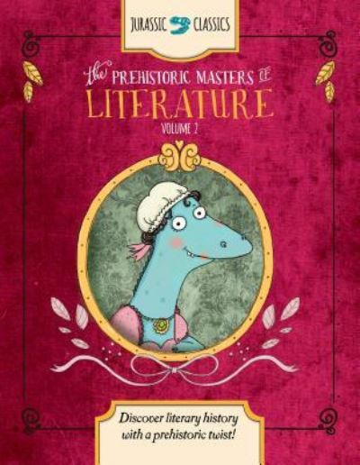 Cover for Elise Wallace · The Prehistoric Masters of Literature Volume 2 Discover Literary History with a Prehistoric Twist! (Hardcover Book) (2018)