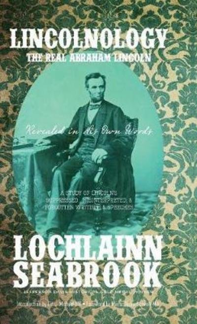 Cover for Lochlainn Seabrook · Lincolnology : The Real Abraham Lincoln Revealed in His Own Words (Hardcover Book) (2017)