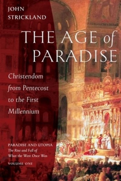 Cover for John Strickland · The Age of Paradise: Christendom from Pentecost to the First Millennium - Paradise and Utopia: The Rise and Fall of What the West Once Was (Paperback Book) (2021)