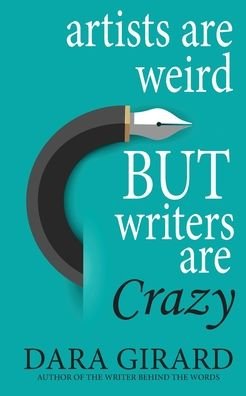 Cover for Dara Girard · Artists are Weird but Writers are Crazy (Paperback Book) (2022)