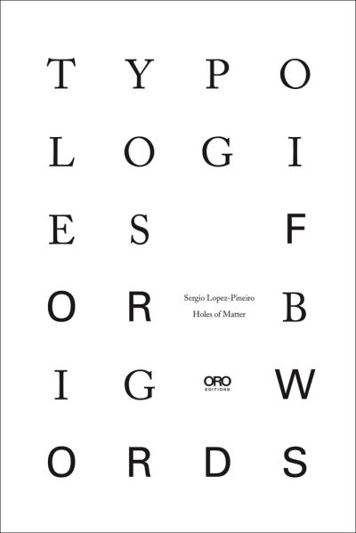 Typologies for Big Words - Sergio Lopez-Pineiro - Books - Oro Editions - 9781954081567 - March 14, 2023