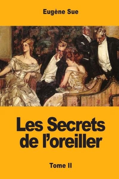 Les Secrets de l'oreiller - Eugene Sue - Książki - Createspace Independent Publishing Platf - 9781974047567 - 31 lipca 2017