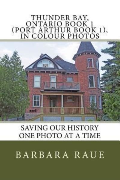 Cover for Barbara Raue · Thunder Bay, Ontario Book 1 (Port Arthur Book 1), in Colour Photos (Taschenbuch) (2017)