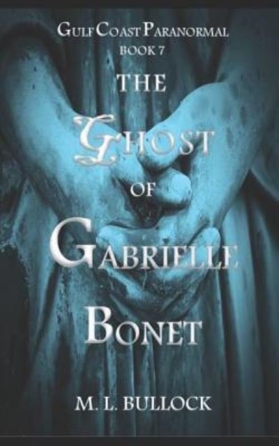 Cover for M L Bullock · The Ghost of Gabrielle Bonet (Paperback Book) (2018)