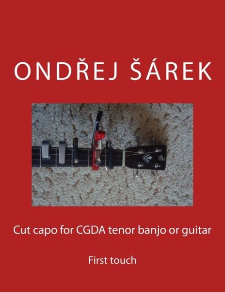 Cover for Ondrej Sarek · Cut capo for CGDA tenor banjo or guitar (Paperback Book) (2017)