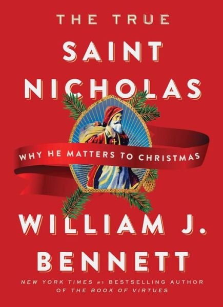 Cover for William J. Bennett · The True Saint Nicholas: Why He Matters to Christmas (Hardcover Book) (2018)