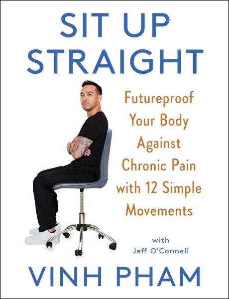 Cover for Vinh Pham · Sit Up Straight: Futureproof Your Body Against Chronic Pain with 12 Simple Movements (Hardcover Book) (2022)