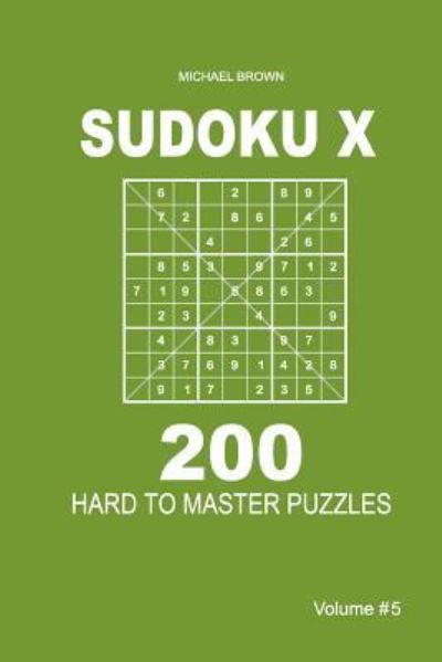 Cover for Author Michael Brown · Sudoku X - 200 Hard to Master Puzzles 9x9 (Volume 5) (Paperback Book) (2018)