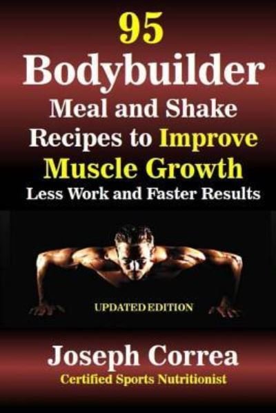 Correa (Certified Sports Nutritionist) · 95 Bodybuilder Meal and Shake Recipes to Improve Muscle Growth (Paperback Book) (2018)