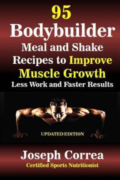 Cover for Correa (Certified Sports Nutritionist) · 95 Bodybuilder Meal and Shake Recipes to Improve Muscle Growth (Paperback Book) (2018)