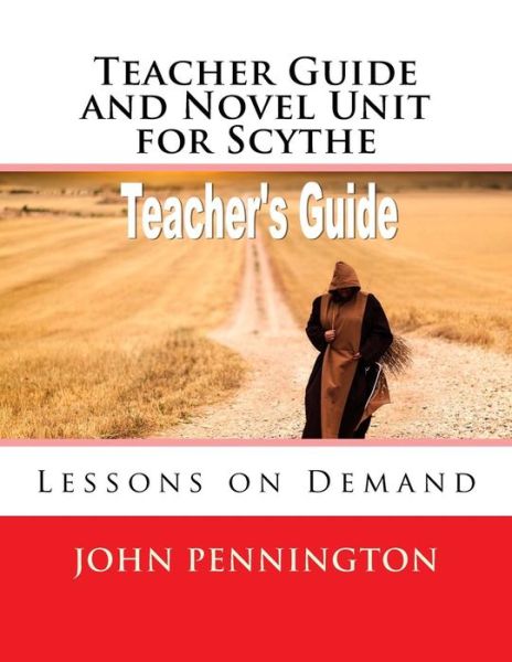 Teacher Guide and Novel Unit for Scythe : Lessons on Demand - John Pennington - Książki - CreateSpace Independent Publishing Platf - 9781984033567 - 19 stycznia 2018