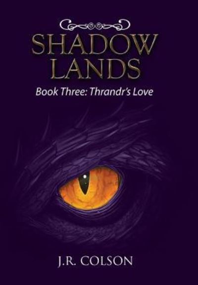 Cover for J R Colson · Shadow Lands: Book Three: Thrandr's Love (Hardcover Book) (2018)