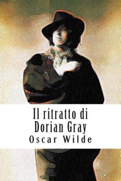 Il Ritratto Di Dorian Gray - Oscar Wilde - Książki - Createspace Independent Publishing Platf - 9781986307567 - 8 marca 2018