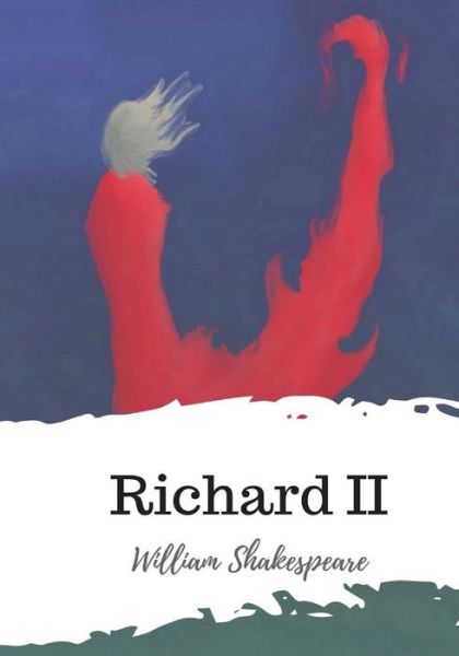 Richard II - William Shakespeare - Books - Createspace Independent Publishing Platf - 9781986534567 - March 21, 2018