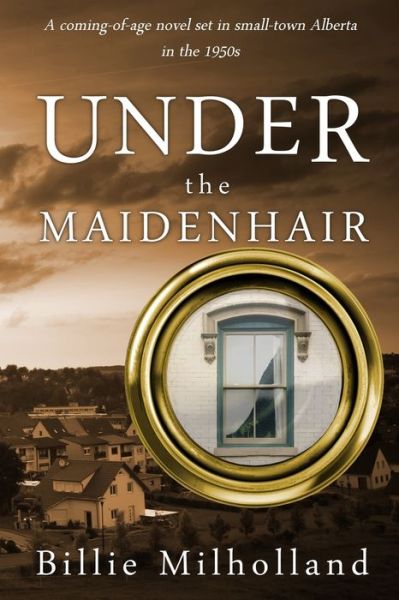 Under the Maidenhair - Billie Milholland - Książki - Poise and Pen Publishing - 9781988233567 - 18 października 2019