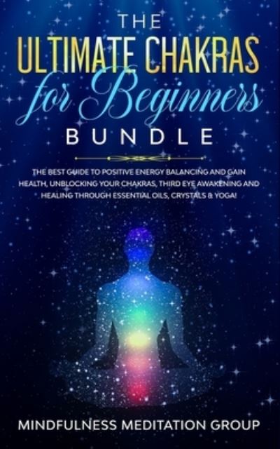 The Ultimate Chakras for Beginners Bundle - Mindfulness Meditation Group - Książki - Omni Publishing - 9781989629567 - 29 listopada 2019