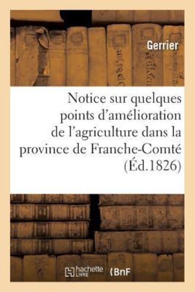 Cover for Gerrier · Notice Sur Quelques Points d'Amelioration de l'Agriculture Dans La Province de Franche-Comte (Paperback Book) (2016)