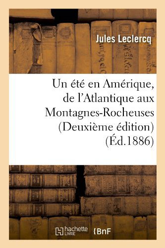 Cover for Jules Leclercq · Un Ete en Amerique, De L'atlantique Aux Montagnes-rocheuses (Deuxieme Edition) (Ed.1886) (French Edition) (Paperback Book) [Deuxieme, French edition] (2012)
