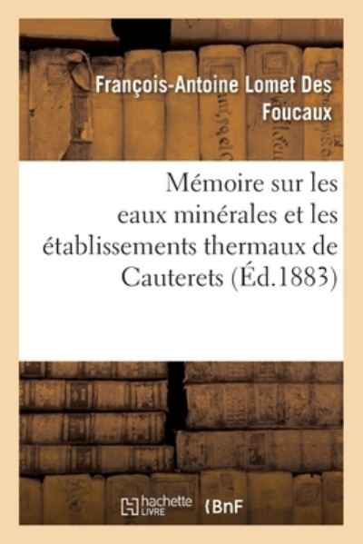 Cover for Lomet Des Foucaux-F-A · Memoire Sur Les Eaux Minerales Et Les Etablissements Thermaux de Cauterets (Paperback Book) (2017)