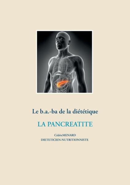 Cover for Cédric Menard · Le b.a.-ba de la dietetique pour la pancreatite (Taschenbuch) (2021)