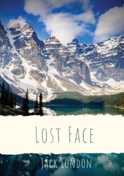 Cover for Jack London · Lost Face: A collection of seven short stories by Jack London (1910 unabridged version) (Pocketbok) (2020)