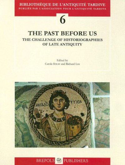 Cover for G. W. Bowersock · The Past Before Us: the Challenge of Historiographies of Late Antiquity (Bibliotheque De L'antiquite Tardive) (Pocketbok) (2005)