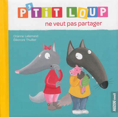 Cover for Orianne Lallemand · P'tit Loup ne veut pas partager (Hardcover Book) (2014)