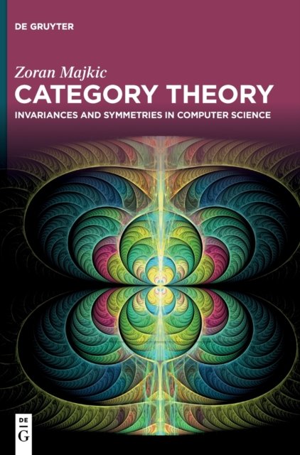 Cover for Zoran Majkic · Category Theory: Invariances and Symmetries in Computer Science (Innbunden bok) (2023)