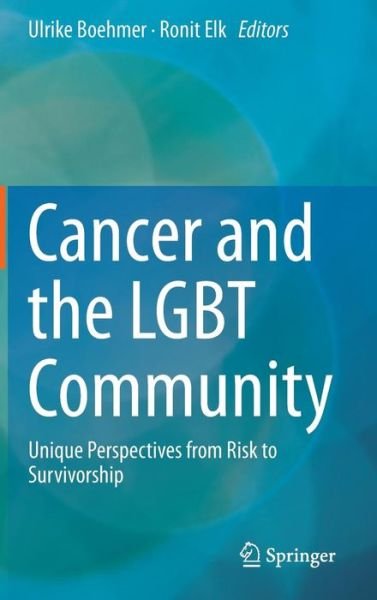 Ulrike Boehmer · Cancer and the LGBT Community: Unique Perspectives from Risk to Survivorship (Hardcover bog) [2015 edition] (2015)