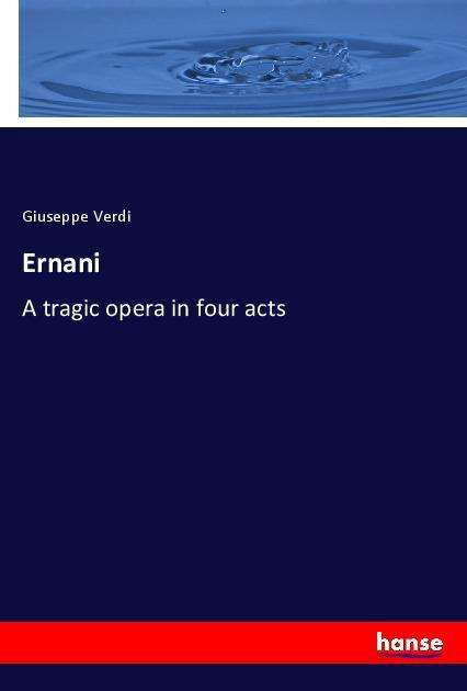 Ernani - Verdi - Books -  - 9783337516567 - November 23, 2020