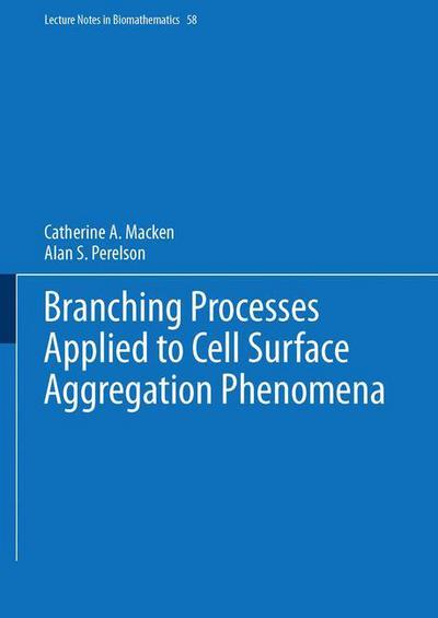 Cover for Catherine A. Macken · Branching Processes Applied to Cell Surface Aggregation Phenomena - Lecture Notes in Biomathematics (Paperback Book) (1985)