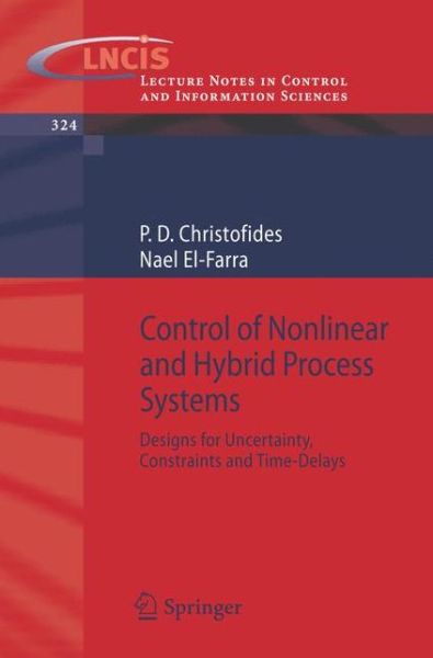 Cover for Panagiotis D. Christofides · Control of Nonlinear and Hybrid Process Systems: Designs for Uncertainty, Constraints and Time-Delays - Lecture Notes in Control and Information Sciences (Paperback Book) [2005 edition] (2005)